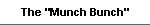 The "Munch Bunch"